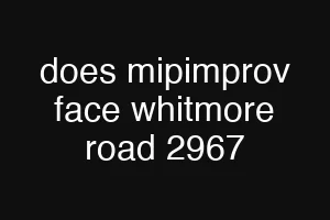 does mipimprov face whitmore road 2967