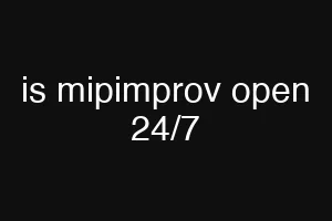 is mipimprov open 24/7