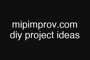 mipimprov.com diy project ideas