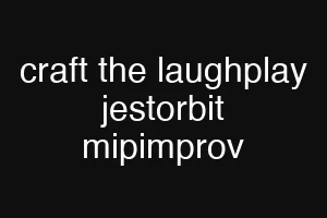 craft the laughplay jestorbit mipimprov